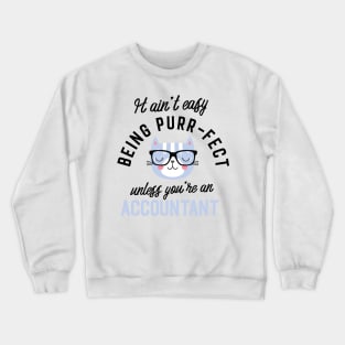 Accountant Cat Gifts for Cat Lovers - It ain't easy being Purr Fect Crewneck Sweatshirt